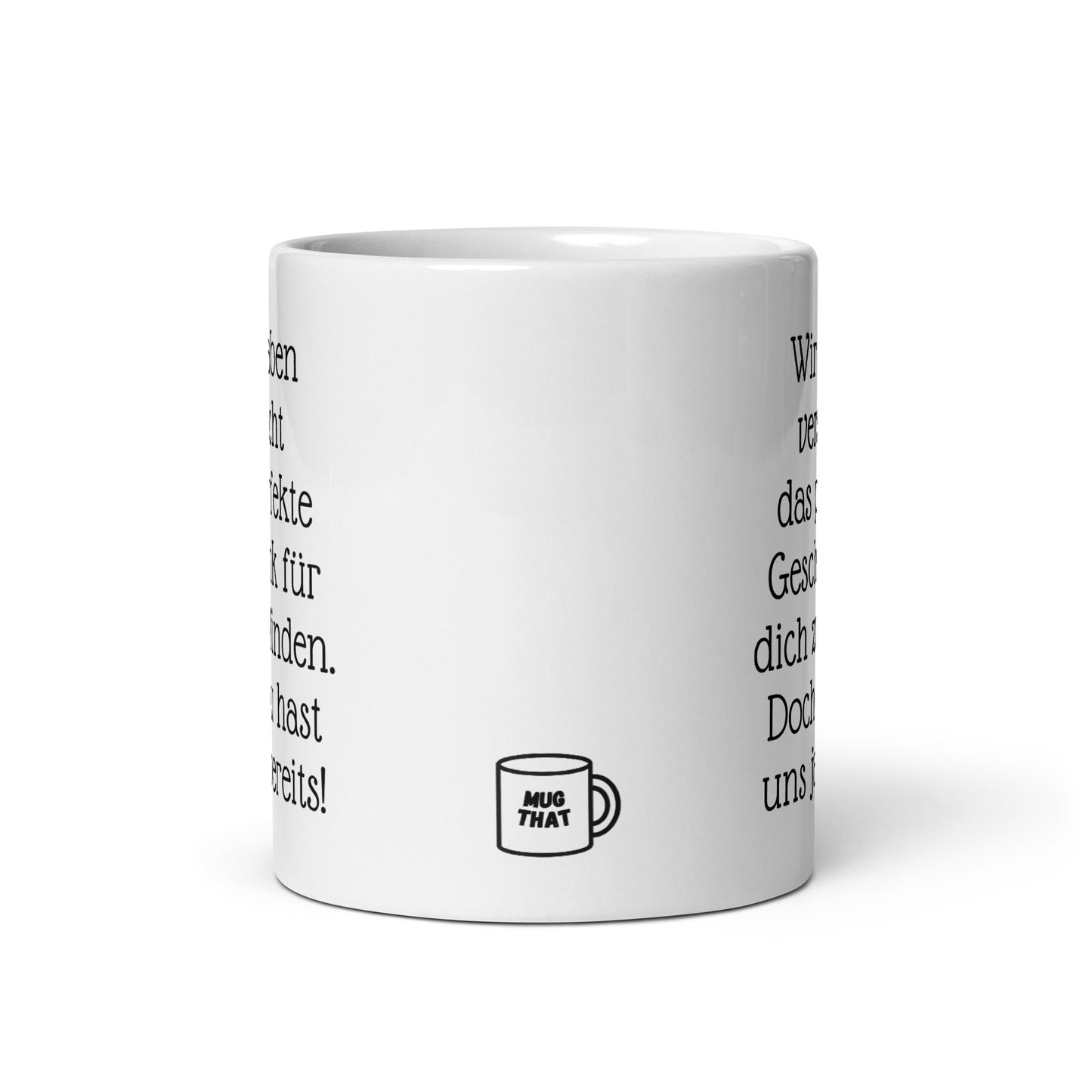 Wir haben versucht das perfekte Geschenk für dich zu finden. Aber du hast ja bereits uns. | MUG THAT | Kaffeetassen und Becher mit lustigen Sprüchen