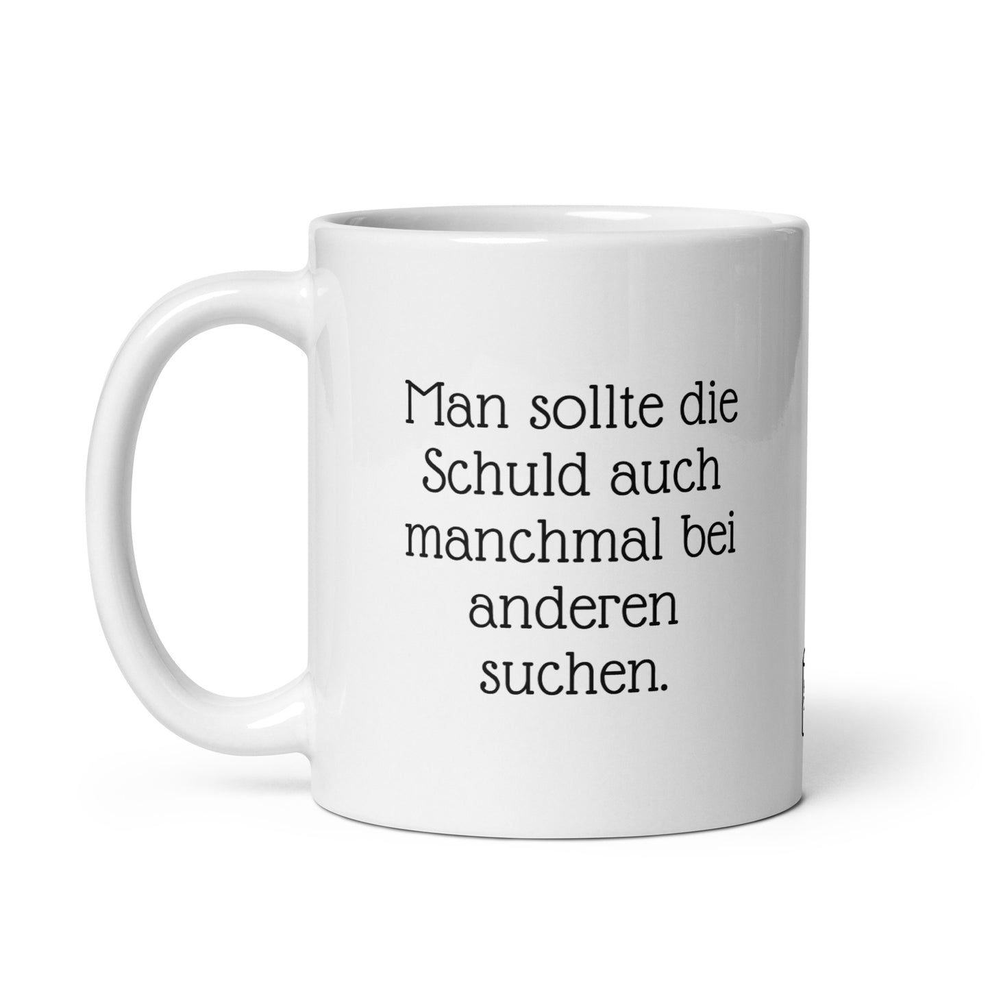 Man sollte die Schuld auch manchmal bei anderen suchen. | MUG THAT | Kaffeetassen und Becher mit lustigen Sprüchen