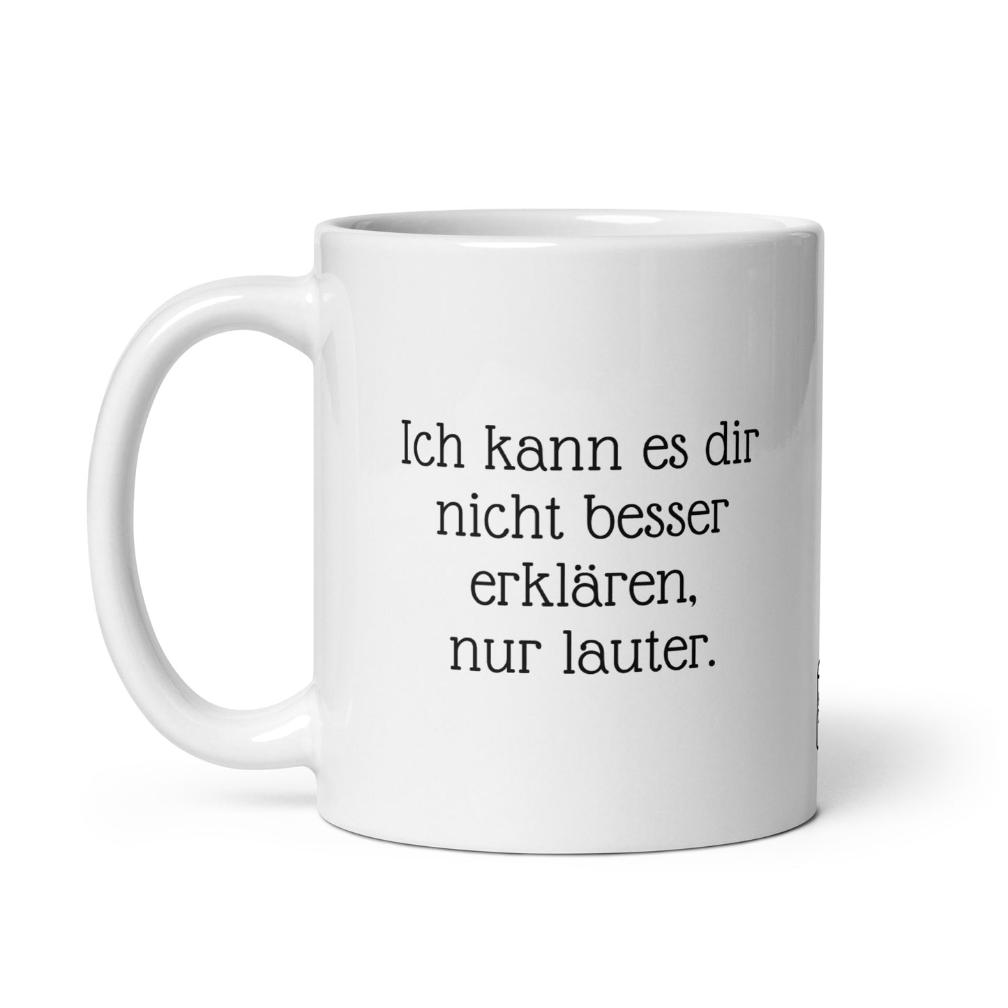 Ich kann es nicht besser erklären, nur lauter. | MUG THAT | Kaffeetassen und Becher mit lustigen Sprüchen