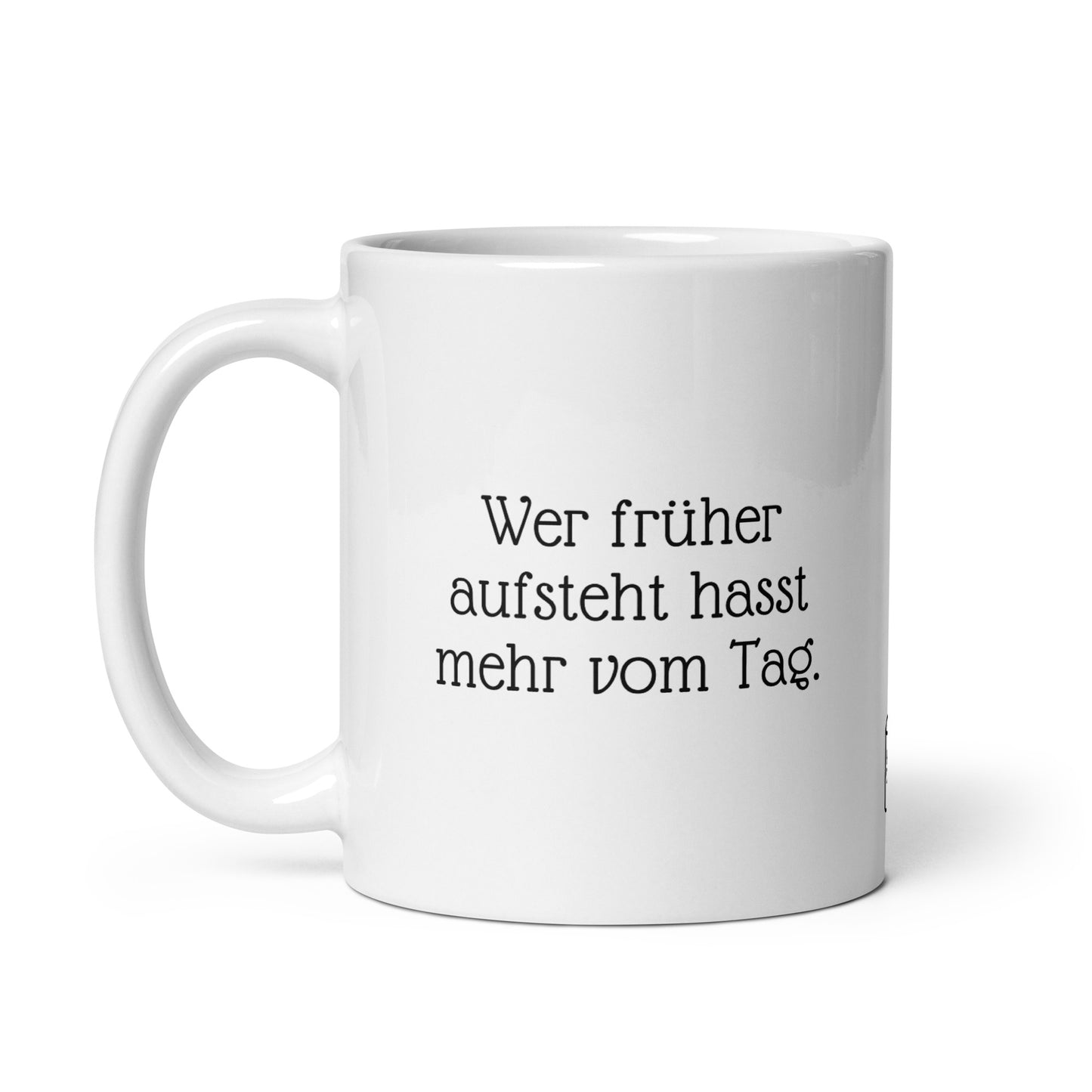 Wer früher aufsteht hasst mehr vom Tag. | MUG THAT | Kaffeetassen und Becher mit lustigen Sprüchen