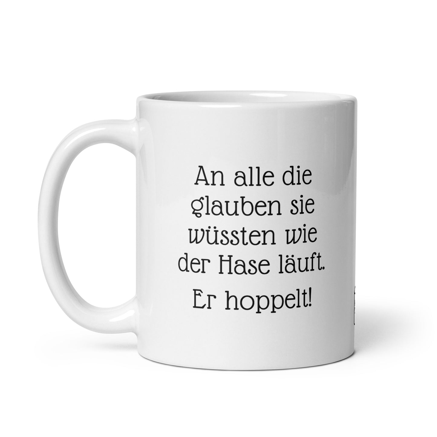 An alle die glauben sie wüssten wir der Hase läuft. Er hoppelt! | MUG THAT | Kaffeetassen und Becher mit lustigen Sprüchen