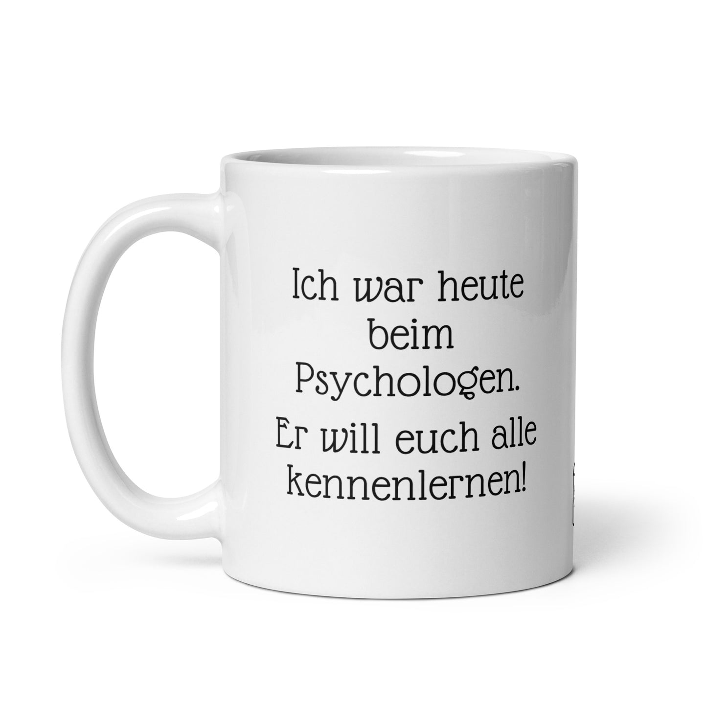 Ich war heute bei Psychologen. Er will euch alle Kennenlernen. | MUG THAT | Kaffeetassen und Becher mit lustigen Sprüchen