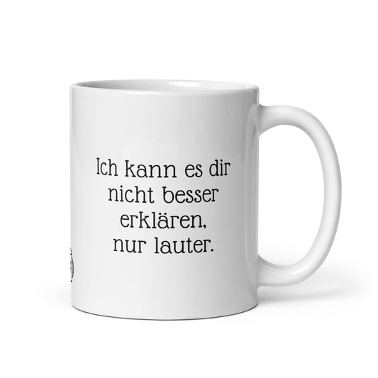 Ich kann es nicht besser erklären, nur lauter. | MUG THAT | Kaffeetassen und Becher mit lustigen Sprüchen