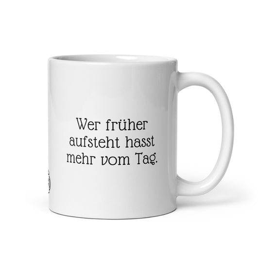 Wer früher aufsteht hasst mehr vom Tag. | MUG THAT | Kaffeetassen und Becher mit lustigen Sprüchen