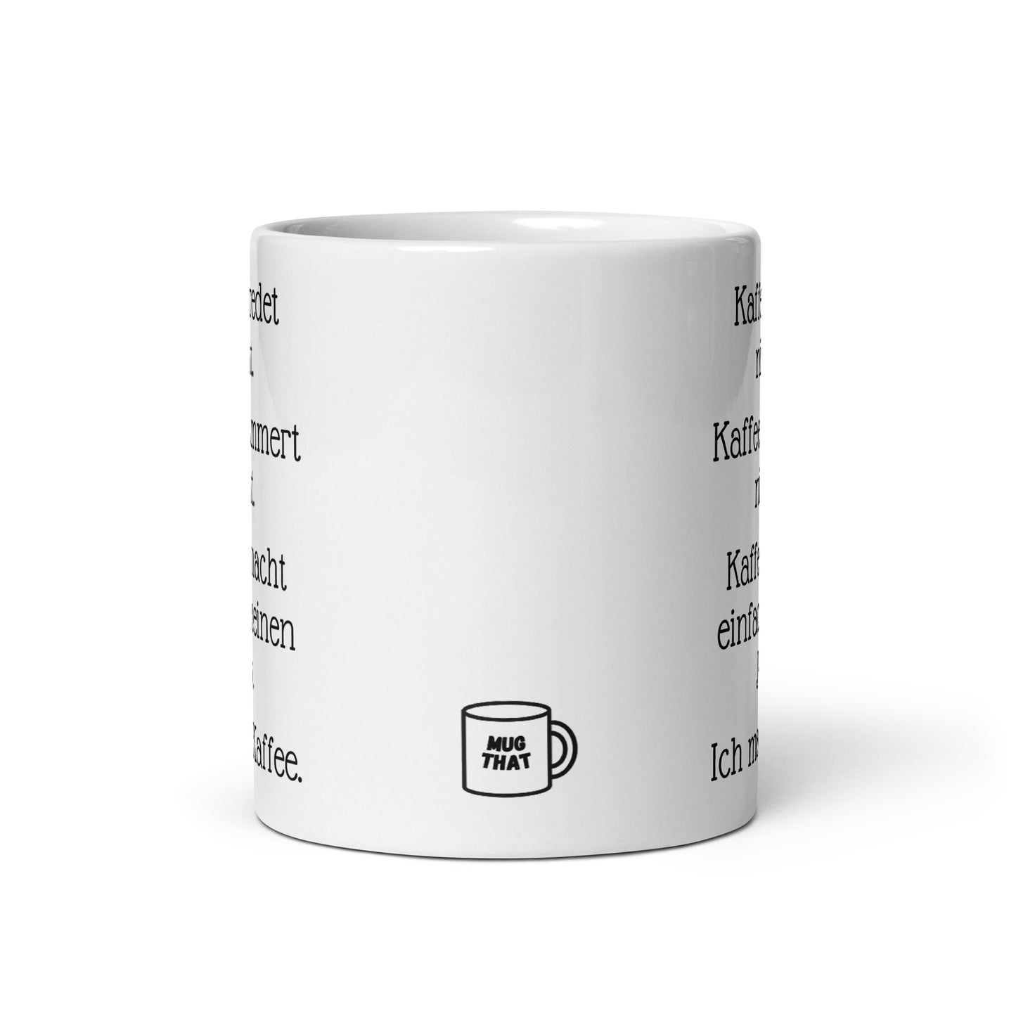 Kaffee redet nicht. Kaffee jammert nicht. Kaffee macht einfach seinen Job. Ich mag Kaffee. | MUG THAT | Kaffeetassen und Becher mit lustigen Sprüchen