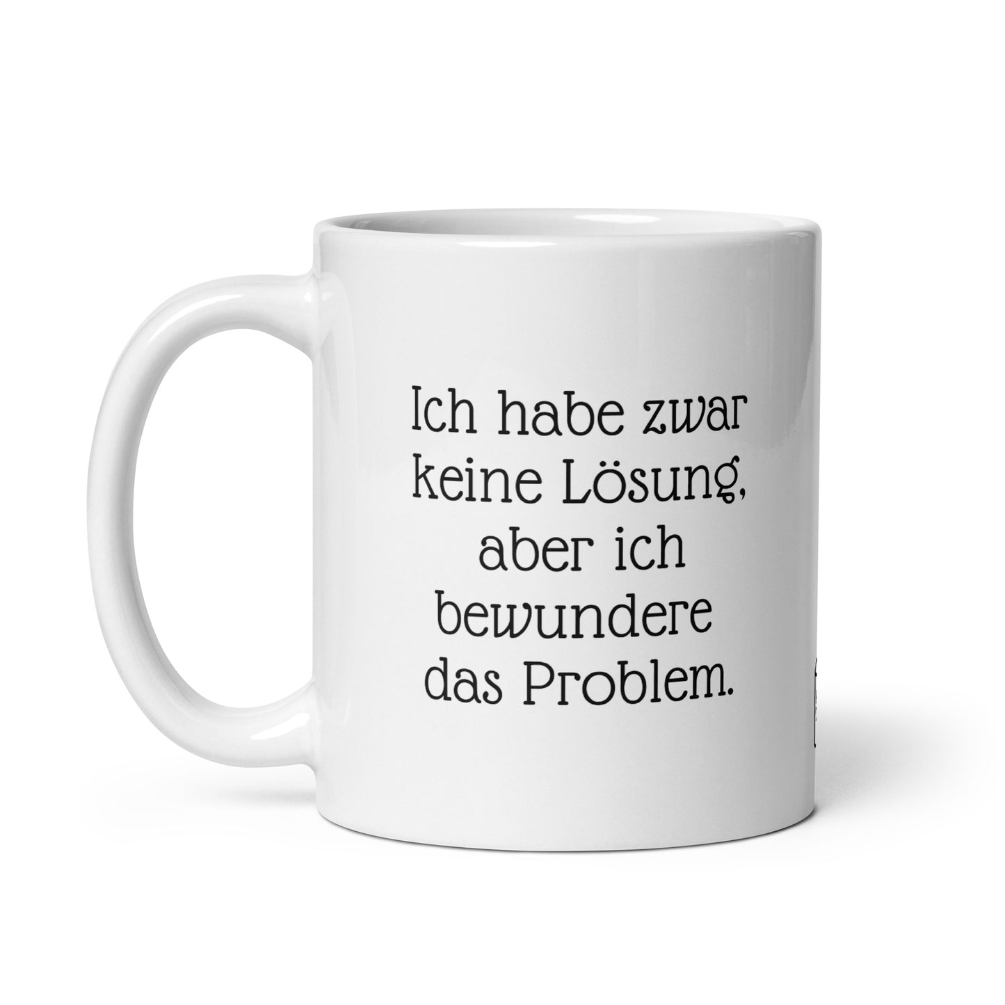 Ich habe zwar keine Lösung, aber ich bewundere das Problem. | MUG THAT | Kaffeetassen und Becher mit lustigen Sprüchen