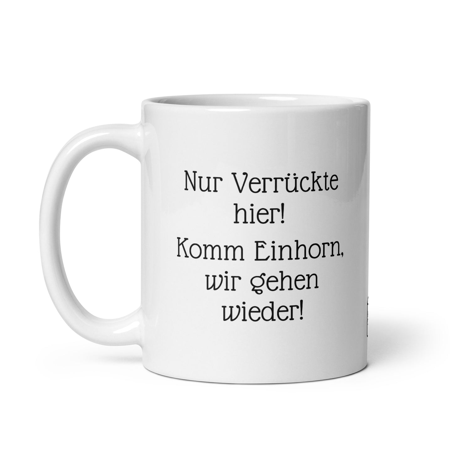 Nur Verrückte hier! Komm Einhorn, wir gehen wieder! | MUG THAT | Kaffeetassen und Becher mit lustigen Sprüchen