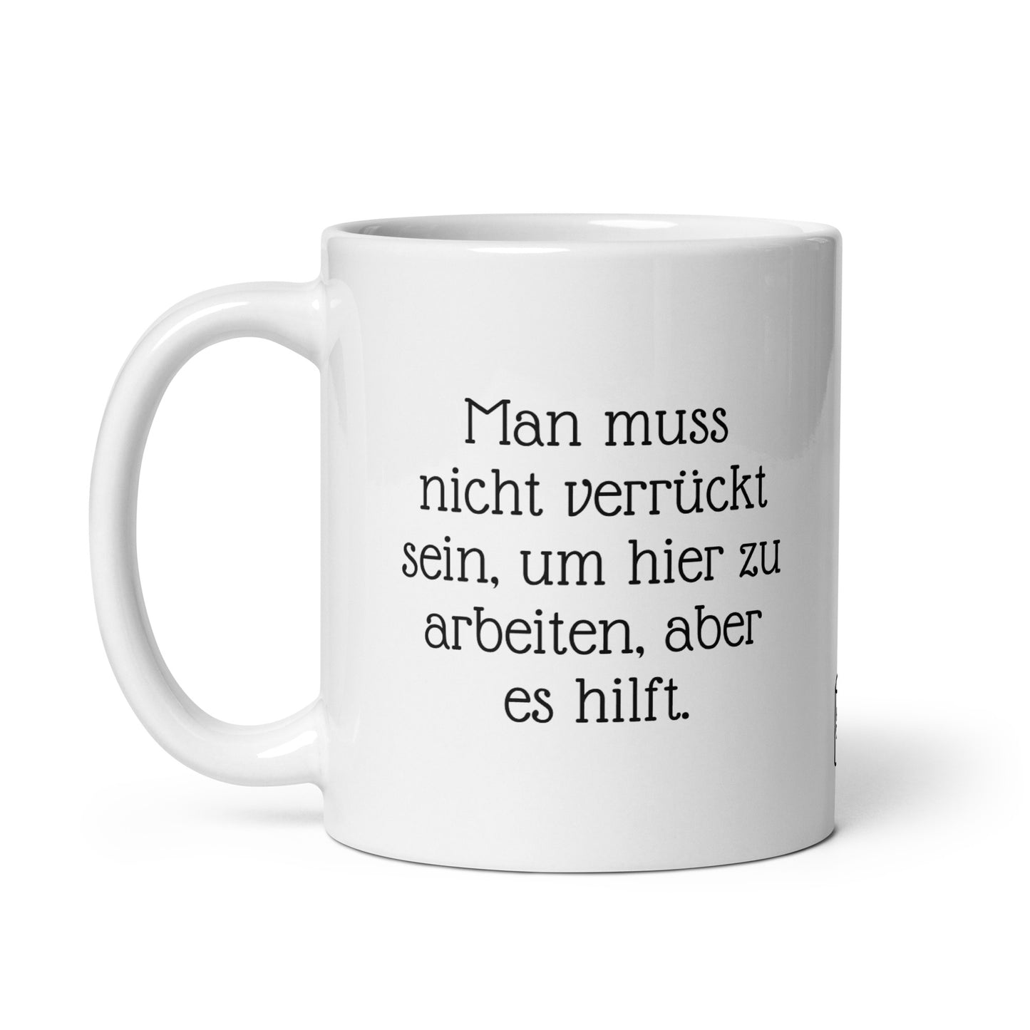 Man muss nicht verrückt sein, um hier zu arbeiten, aber es hilft. | MUG THAT | Kaffeetassen und Becher mit lustigen Sprüchen