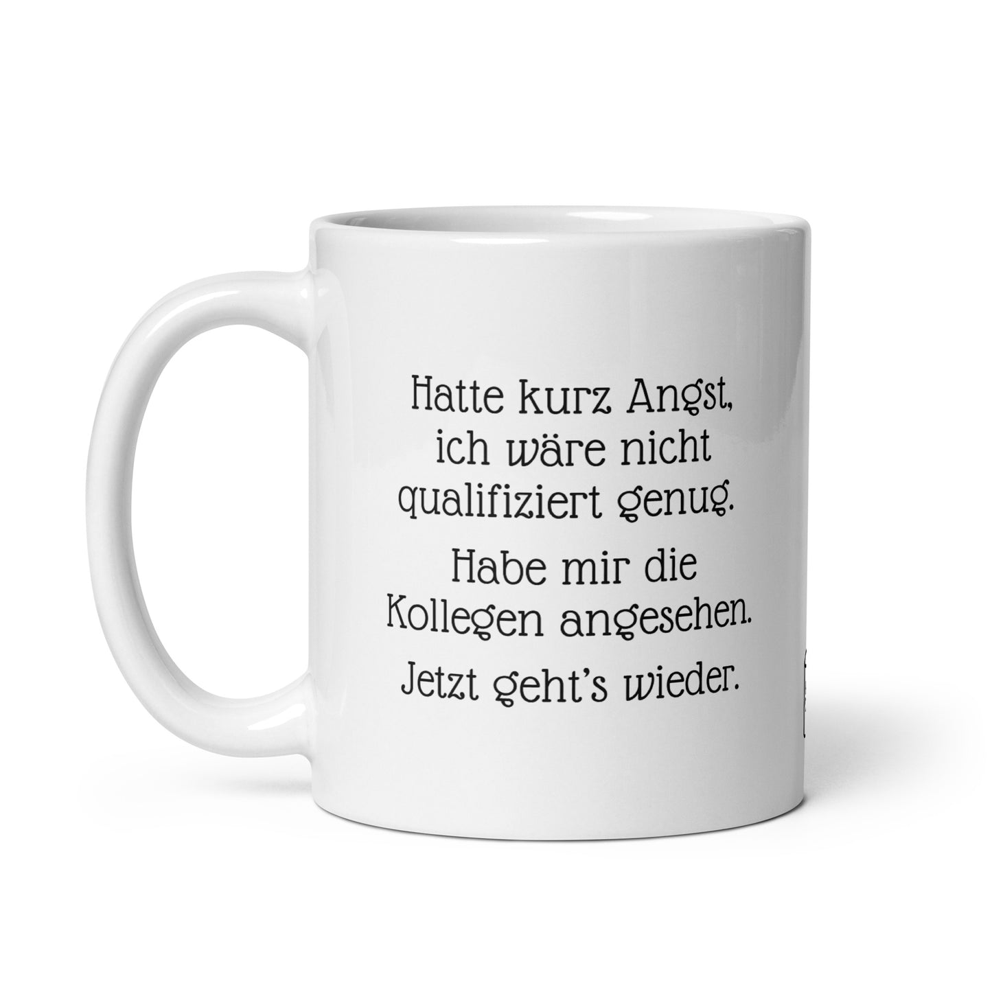 Hatte kurz Angst ich wäre nicht qualifiziert genug. Habe mir die Kollegen angesehen. Jetzt geht es wieder. | MUG THAT | Kaffeetassen und Becher mit lustigen Sprüchen