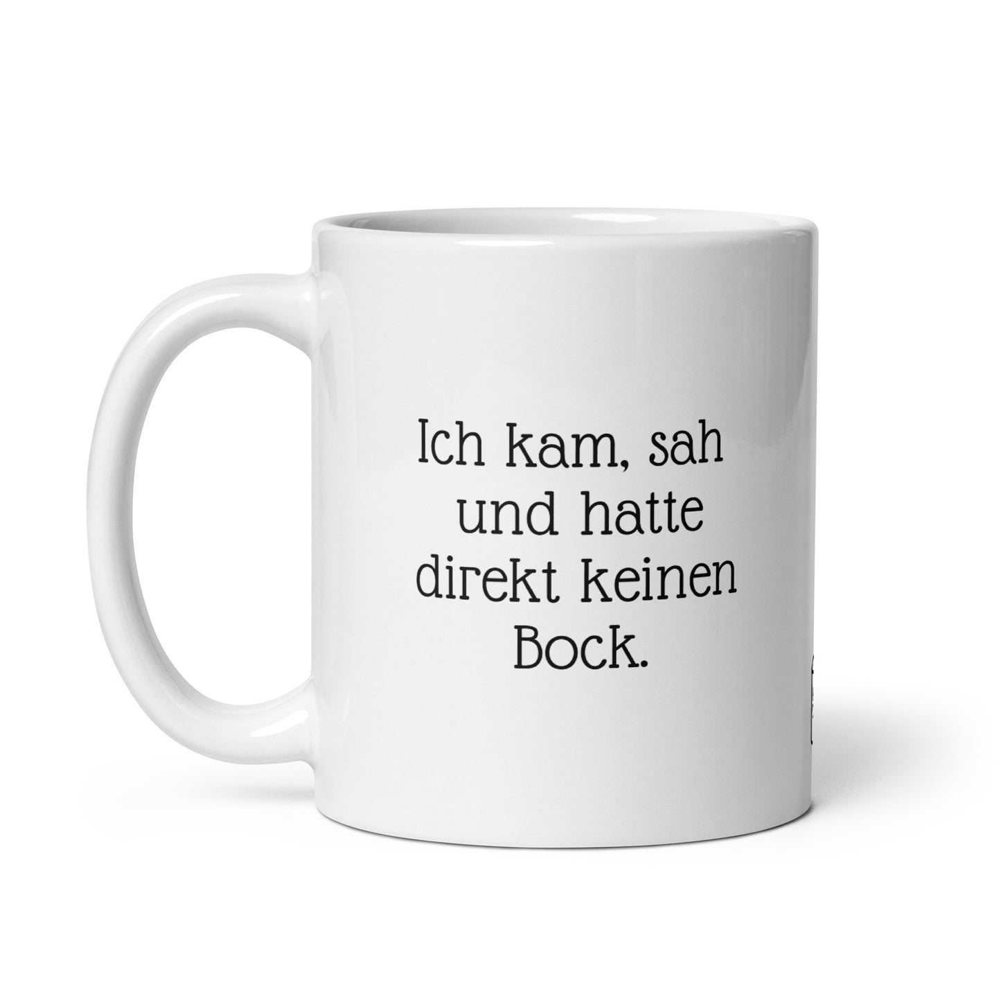 Ich kam, sah und hatte direkt keinen Bock. | MUG THAT | Kaffeetassen und Becher mit lustigen Sprüchen