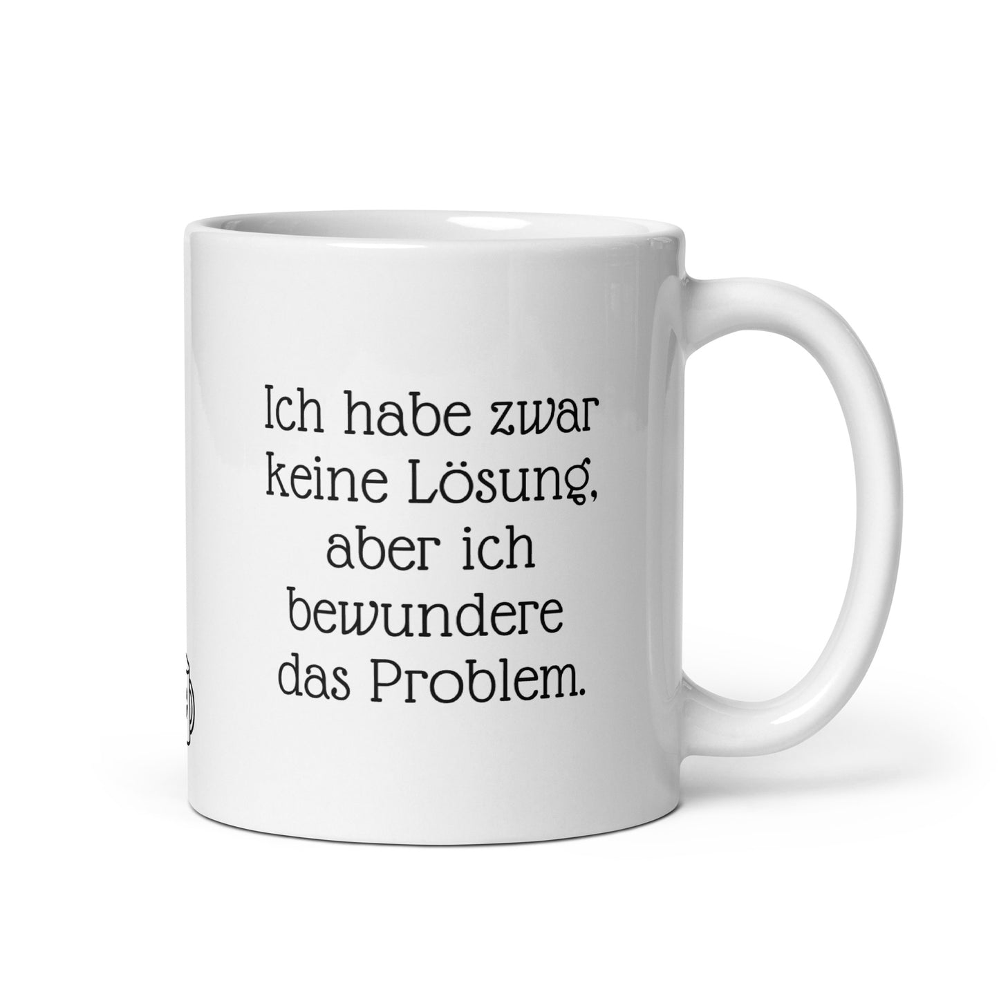 Ich habe zwar keine Lösung, aber ich bewundere das Problem. | MUG THAT | Kaffeetassen und Becher mit lustigen Sprüchen