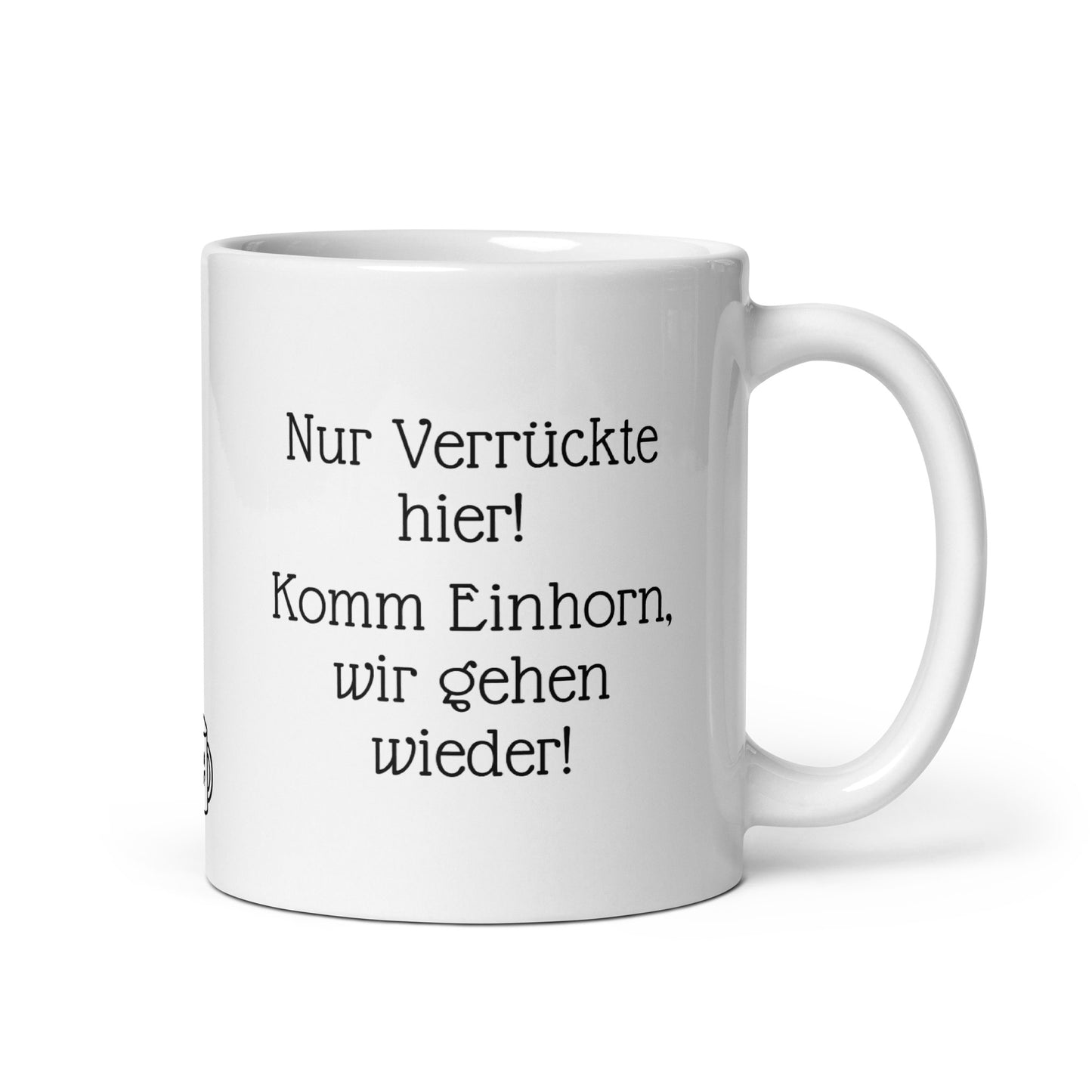 Nur Verrückte hier! Komm Einhorn, wir gehen wieder! | MUG THAT | Kaffeetassen und Becher mit lustigen Sprüchen