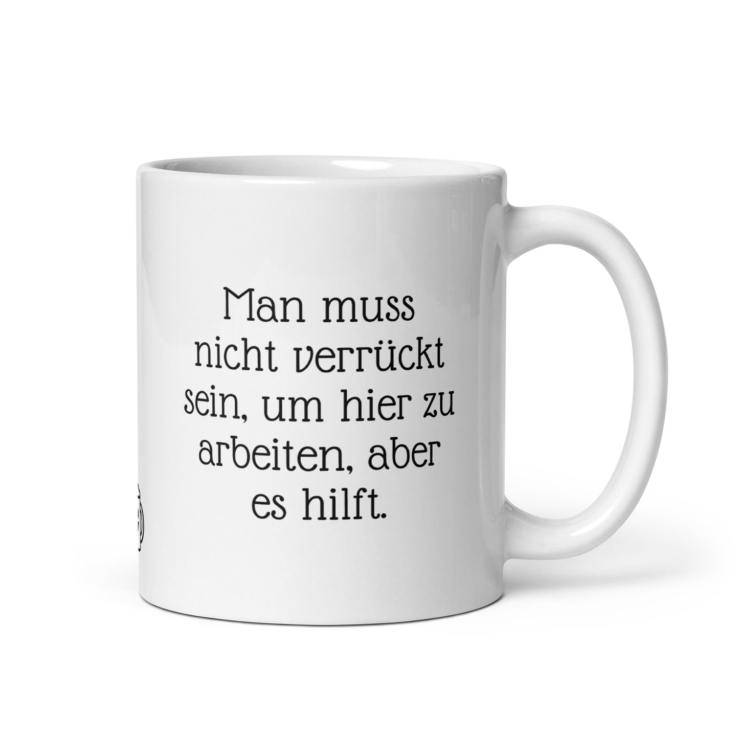 Man muss nicht verrückt sein, um hier zu arbeiten, aber es hilft. | MUG THAT | Kaffeetassen und Becher mit lustigen Sprüchen