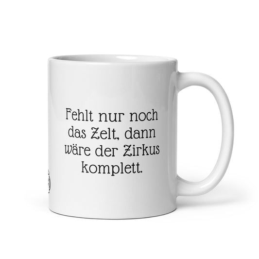 Fehlt nur noch das Zelt, dann wäre der Zirkus komplett. | MUG THAT | Kaffeetassen und Becher mit lustigen Sprüchen